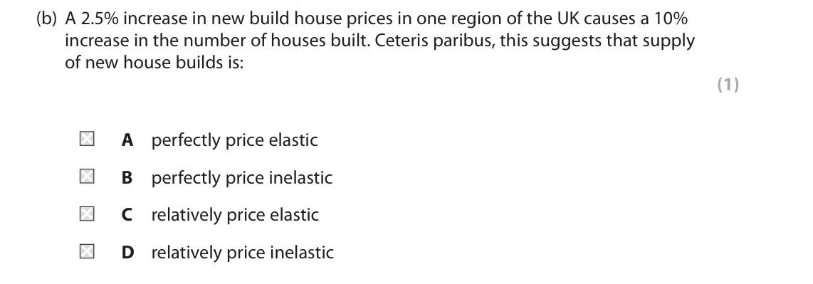 June 2019 Paper 1, question 1(b): A 2.5% increase in new build house prices in one region of the UK causes a 10% increase in the number of houses built. Ceteris paribus, this suggests that suppl