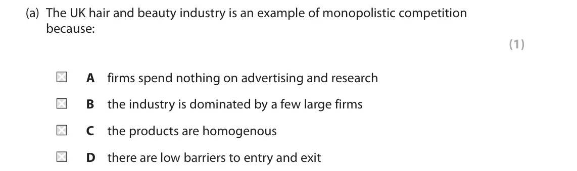 June 2019 Paper 1, question 3(a): The UK hair and beauty industry is an example of monopolistic competition because: (1) A firms spend nothing on advertising and research B the industry is domin