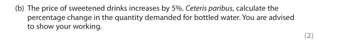 June 2022 Paper 1, question 2(b): The price of sweetened drinks increases by 5%. Ceteris paribus, calculate the percentage change in the quantity demanded for bottled water. You are advised to s