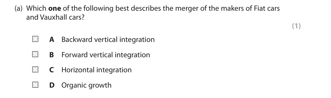 June 2022 Paper 1, question 5(a): Which one of the following best describes the merger of the makers of Fiat cars and Vauxhall cars? (1) A Backward vertical integration B Forward vertical integr
