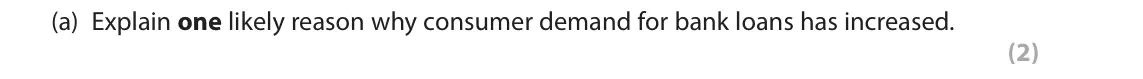 June 2018 Paper 2, question 5(a): Explain one likely reason why consumer demand for bank loans has increased. (2) 5 UK total bank lending to individuals, percentage change on previous year 2014 