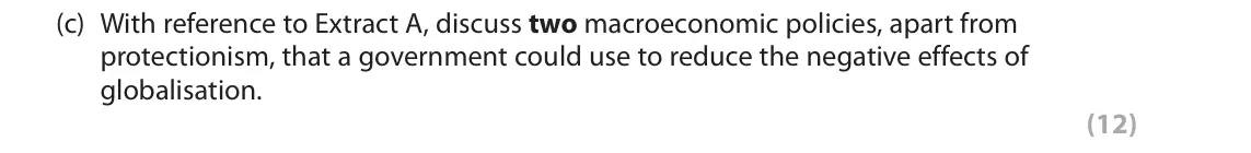 June 2018 Paper 2, question 6(c): With reference to Extract A, discuss two macroeconomic policies, apart from protectionism, that a government could use to reduce the negative effects of globali