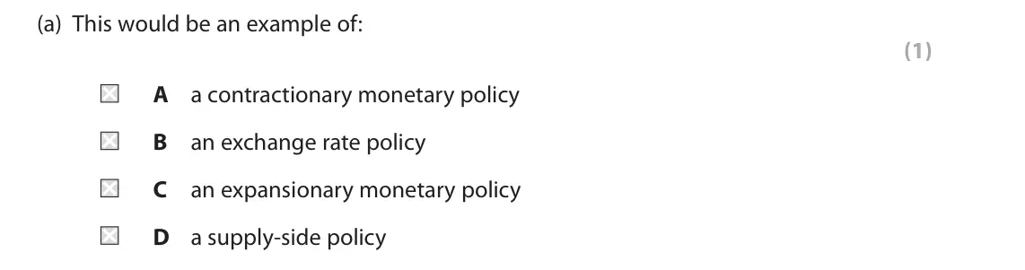 June 2019 Paper 2, question 4(a): This would be an example of: (1) A a contractionary monetary policy B an exchange rate policy C an expansionary monetary policy D a supply-side policy 4 The UK
