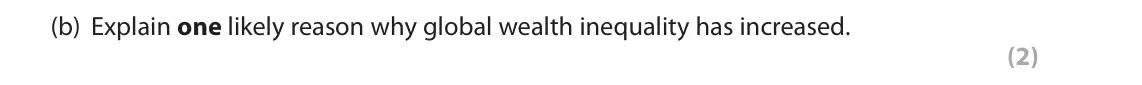 June 2019 Paper 2, question 5(b): Explain one likely reason why global wealth inequality has increased. (2) 5 According to the charity Oxfam, the combined wealth of the 62 richest people in the