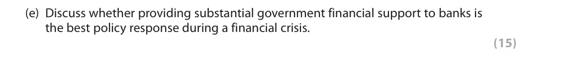 June 2019 Paper 2, question 6(e): Discuss whether providing substantial government financial support to banks is the best policy response during a financial crisis. (15) Read Figure 1 and the fo