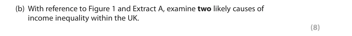 June 2022 Paper 2, question 6(b): With reference to Figure 1 and Extract A, examine two likely causes of income inequality within the UK. (8) Read Figures 1 and 2 and the following extracts (A t