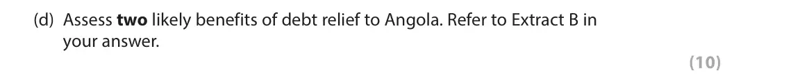 June 2023 Paper 2, question 6(d): Assess two likely benefits of debt relief to Angola. Refer to Extract B in your answer. (10) Read Figure 1 and the following extracts (A and B) before answering