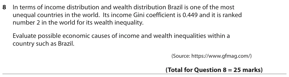 October 2020 Paper 2, question 8: In terms of income distribution and wealth distribution Brazil is one of the most unequal countries in the world. Its income Gini coefficient is 0.449 and it is