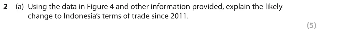 June 2018 Paper 3, question 2(a): Using the data in Figure 4 and other information provided, explain the likely change to Indonesia’s terms of trade since 2011. (5) Read Figures 4 and 5 and the