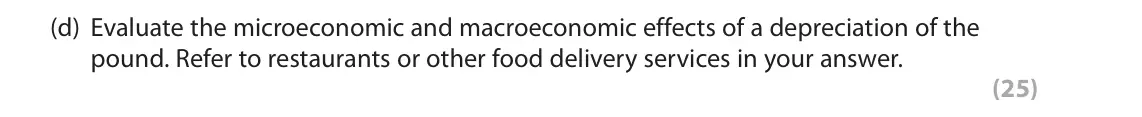 June 2022 Paper 3, question 1(d): Evaluate the microeconomic and macroeconomic effects of a depreciation of the pound. Refer to restaurants or other food delivery services in your answer. (25) R