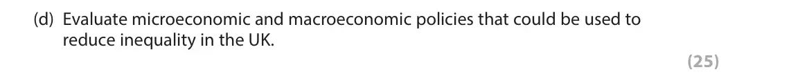 June 2023 Paper 3, question 1(d): Evaluate microeconomic and macroeconomic policies that could be used to reduce inequality in the UK. (25) Read Figures 1 and 2 and the following extracts (A and