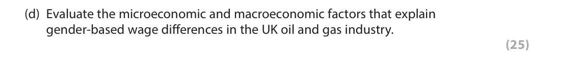 June 2024 Paper 3, question 1(d): Evaluate the microeconomic and macroeconomic factors that explain gender-based wage differences in the UK oil and gas industry. (25) Read Figures 1 and 2 and th