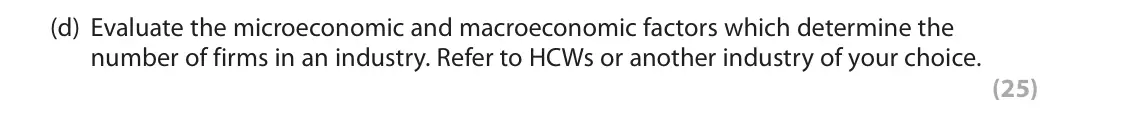 November 2021 Paper 3, question 1(d): Evaluate the microeconomic and macroeconomic factors which determine the number of firms in an industry. Refer to HCWs or another industry of your choice. (25)