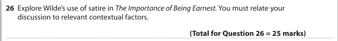 June 2022 Paper 1, question 26: Explore Wilde’s use of satire in The Importance of Being Earnest. You must relate your discussion to relevant contextual factors.