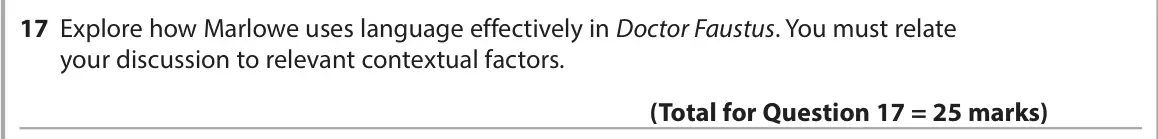 June 2023 Paper 1, question 17: Explore how Marlowe uses language effectively in Doctor Faustus. You must relate your discussion to relevant contextual factors.