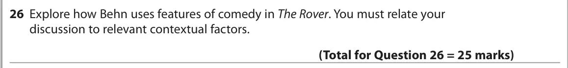 June 2024 Paper 1, question 26: Explore how Behn uses features of comedy in The Rover. You must relate your discussion to relevant contextual factors.