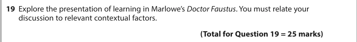 June 2025 Paper 1, question 19: Explore the presentation of learning in Marlowe’s Doctor Faustus. You must relate your discussion to relevant contextual factors.