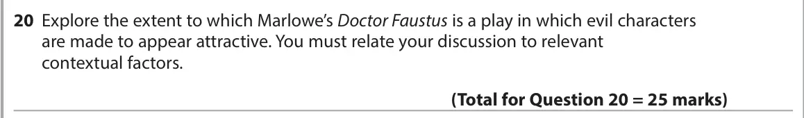 June 2025 Paper 1, question 20: Explore the extent to which Marlowe’s Doctor Faustus is a play in which evil characters are made to appear attractive. You must relate your discussion to releva