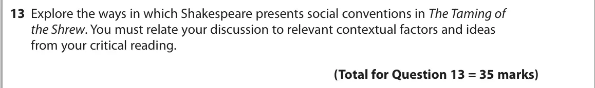 October 2020 Paper 1, question 13: Explore the ways in which Shakespeare presents social conventions in The Taming of the Shrew. You must relate your discussion to relevant contextual factors and
