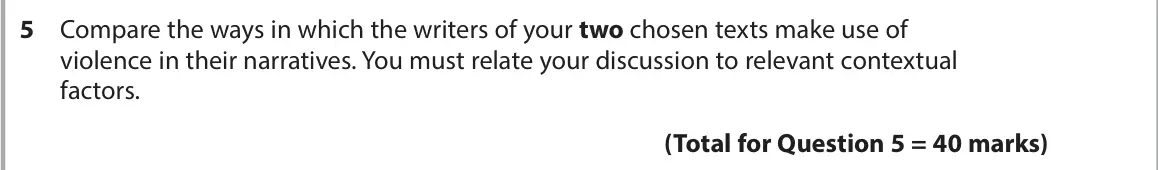 June 2023 Paper 2, question 5: Compare the ways in which the writers of your two chosen texts make use of violence in their narratives. You must relate your discussion to relevant contextual 