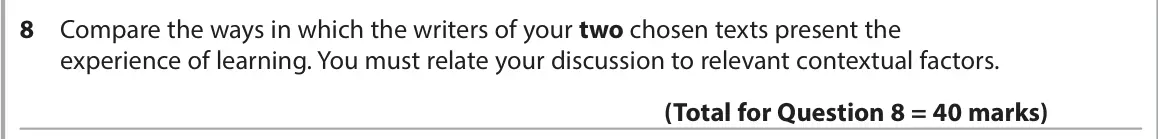 June 2023 Paper 2, question 8: Compare the ways in which the writers of your two chosen texts present the experience of learning. You must relate your discussion to relevant contextual factor