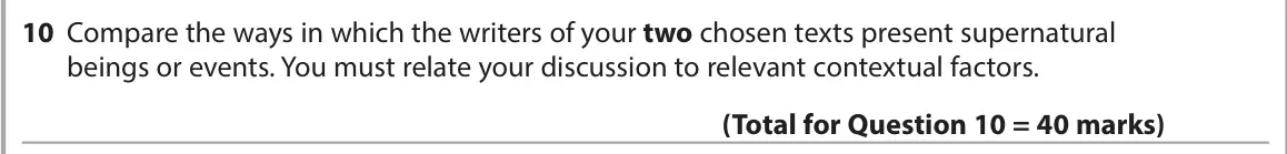 June 2023 Paper 2, question 10: Compare the ways in which the writers of your two chosen texts present supernatural beings or events. You must relate your discussion to relevant contextual fac