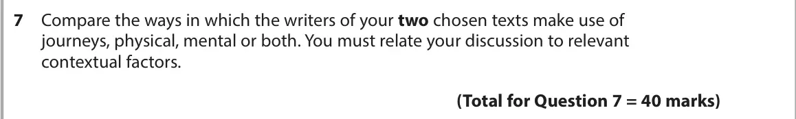 November 2021 Paper 2, question 7: Compare the ways in which the writers of your two chosen texts make use of journeys, physical, mental or both. You must relate your discussion to relevant conte