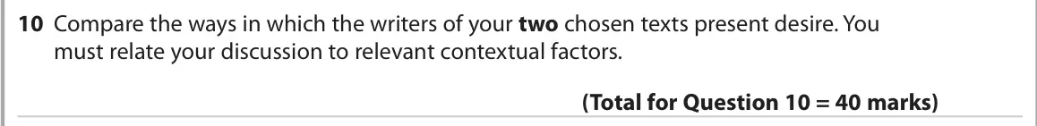 October 2020 Paper 2, question 10: Compare the ways in which the writers of your two chosen texts present desire. You must relate your discussion to relevant contextual factors.