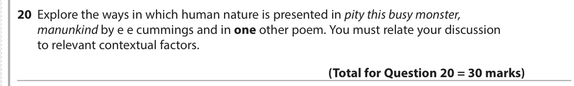 June 2017 Paper 3, question 20: Explore the ways in which human nature is presented in pity this busy monster, manunkind by e e cummings and in one other poem. You must relate your discussion 