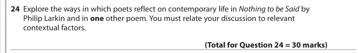 June 2018 Paper 3, question 24: Explore the ways in which poets reflect on contemporary life in Nothing to be Said by Philip Larkin and in one other poem. You must relate your discussion to re