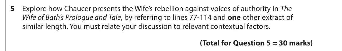 June 2019 Paper 3, question 5: Explore how Chaucer presents the Wife’s rebellion against voices of authority in The Wife of Bath’s Prologue and Tale, by referring to lines 77-114 and one othe