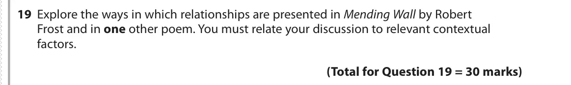 June 2019 Paper 3, question 19: Explore the ways in which relationships are presented in Mending Wall by Robert Frost and in one other poem. You must relate your discussion to relevant context