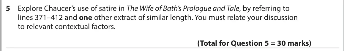 June 2022 Paper 3, question 5: Explore Chaucer’s use of satire in The Wife of Bath’s Prologue and Tale, by referring to lines 371–412 and one other extract of similar length. You must relate 