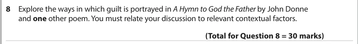 June 2022 Paper 3, question 8: Explore the ways in which guilt is portrayed in A Hymn to God the Father by John Donne and one other poem. You must relate your discussion to relevant contextua