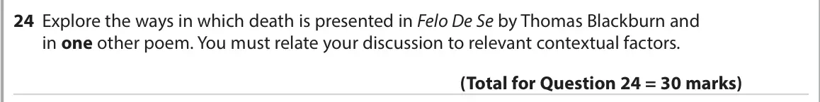 June 2022 Paper 3, question 24: Explore the ways in which death is presented in Felo De Se by Thomas Blackburn and in one other poem. You must relate your discussion to relevant contextual fac