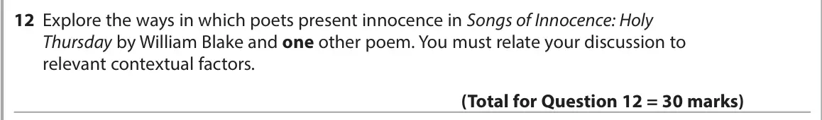 June 2023 Paper 3, question 12: Explore the ways in which poets present innocence in Songs of Innocence: Holy Thursday by William Blake and one other poem. You must relate your discussion to r