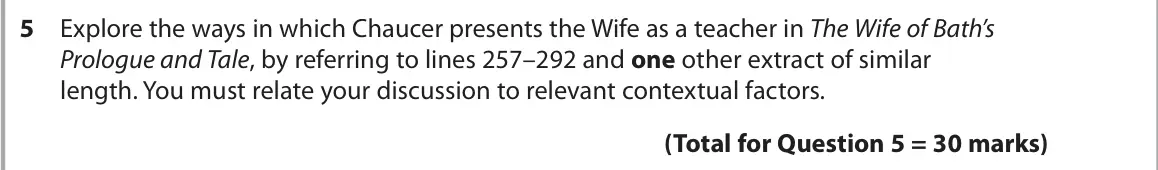 June 2025 Paper 3, question 5: Explore the ways in which Chaucer presents the Wife as a teacher in The Wife of Bath’s Prologue and Tale, by referring to lines 257–292 and one other extract of