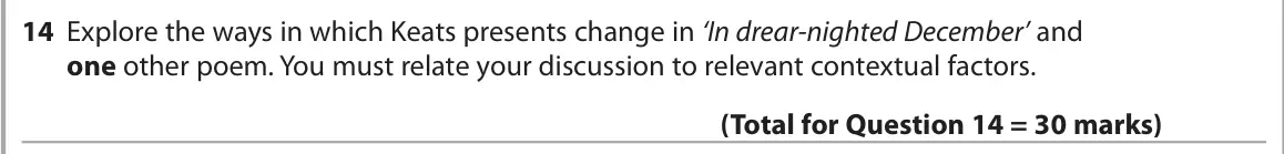 June 2025 Paper 3, question 14: Explore the ways in which Keats presents change in ‘In drear-nighted December’ and one other poem. You must relate your discussion to relevant contextual factor