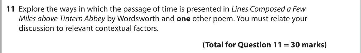 June 2025 Paper 3, question 11: Explore the ways in which the passage of time is presented in Lines Composed a Few Miles above Tintern Abbey by Wordsworth and one other poem. You must relate y