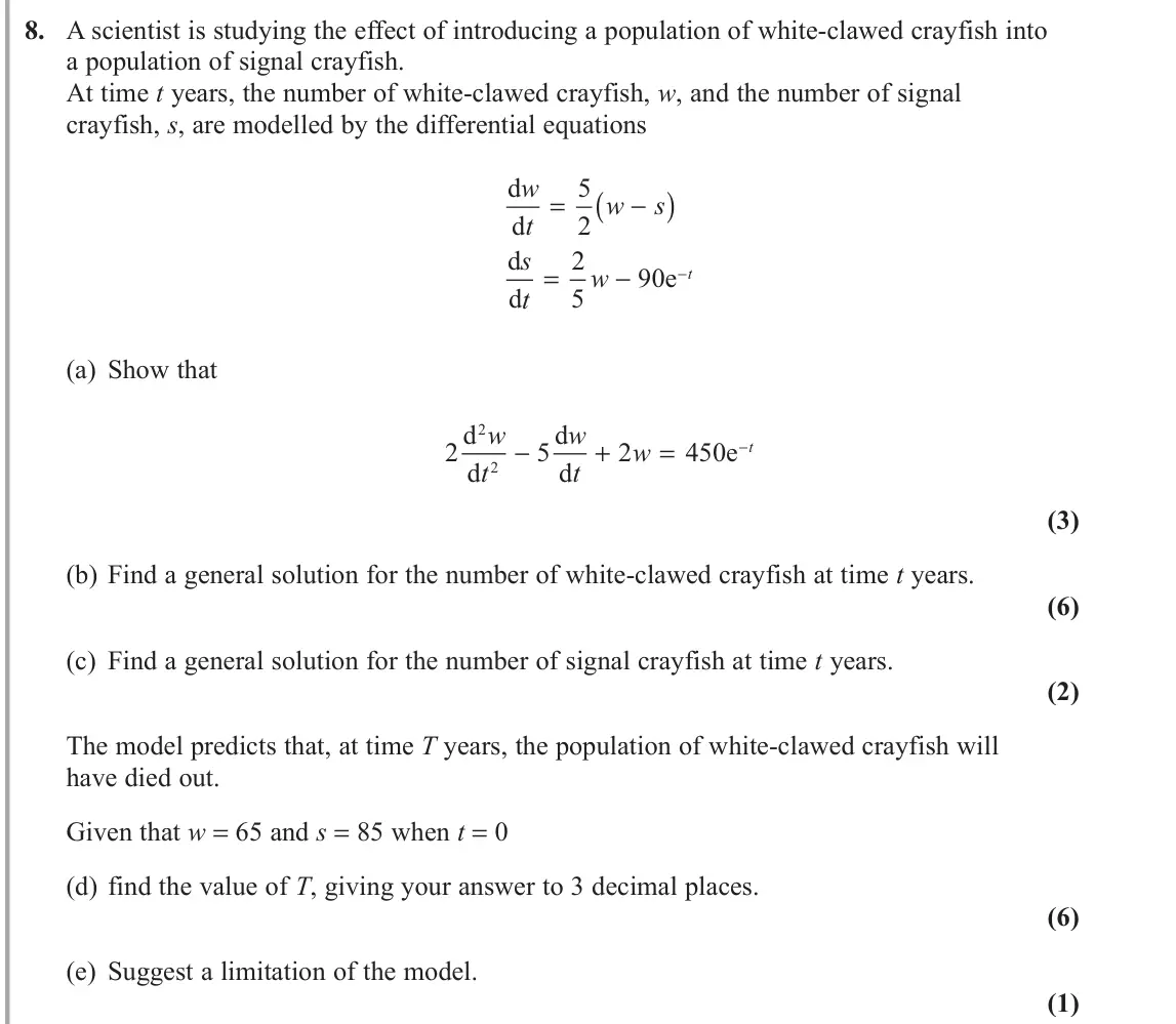 June 2019 Core Pure 1, question 8:  $VFLHQWLVWLVVWXG\LQJWKHHIIHFWRILQWURGXFLQJDSRSXODWLRQRIZKLWHFODZHGFUD\ILVKLQWR DSRSXODWLRQRIVLJQDOFUD\ILVK  $WWLPHt\HDUVWKHQXPEHUR