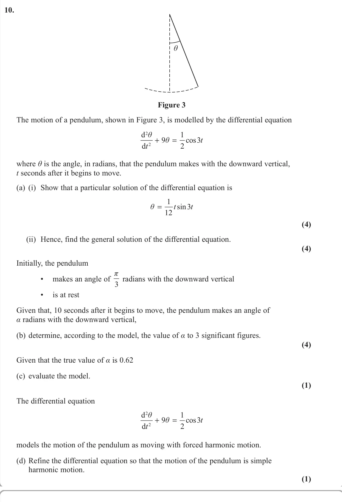 June 2022 Core Pure 1, question 10: θ Figure 3 The motion of a pendulum, shown in Figure 3, is modelled by the differential equation 2 2 d 1 9 cos3 d 2 θ θ t t + = where θ is the angle, in radians