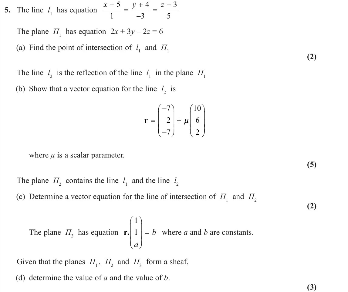 June 2023 Core Pure 1, question 5: The line l1 has equation x y z 5 1 4 3 3 5 The plane Π1 has equation 2x + 3y – 2z = 6 (a) Find the point of intersection of l1 and Π1 (2) The line l2 is the ref