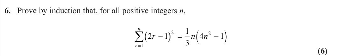 June 2024 Core Pure 1, question 6: Prove by induction that, for all positive integers n, 2 1 1 3 4 1 2 1 2 r n n r n  (6)