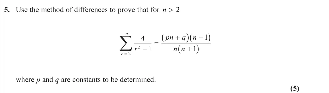 June 2025 Core Pure 1, question 5: Use the method of differences to prove that for n > 2 4 1 2 2 1 1 r r n pn q n n n where p and q are constants to be determined. (5)