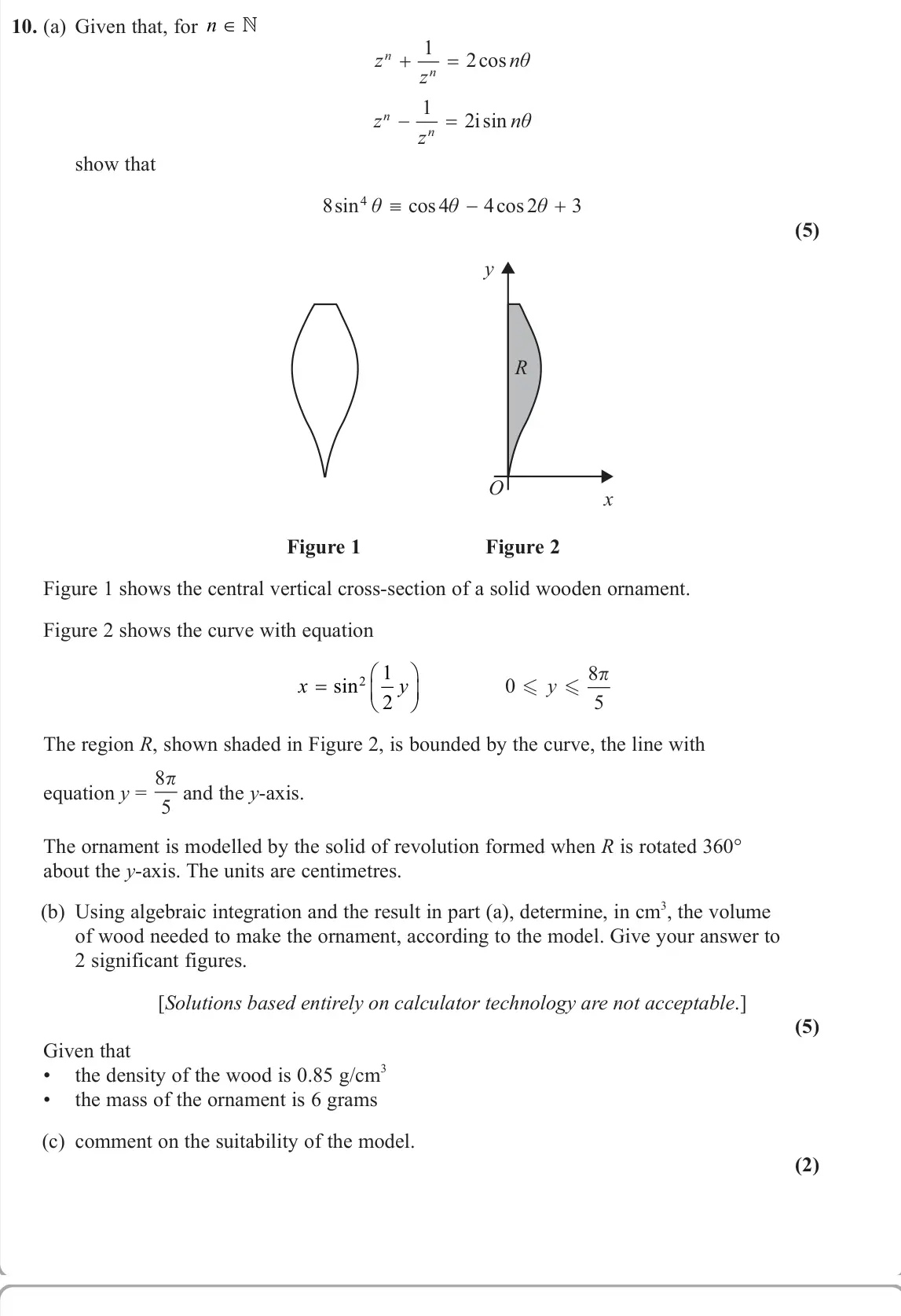 June 2025 Core Pure 1, question 10: (a) Given that, for n ∈ z z n n n 1 2cos θ z z n n n 1 2isin θ show that 8 4 4 2 3 4 sin cos cos θ θ θ (5) O y R x Figure 1 Figure 2 Figure 1 shows the central