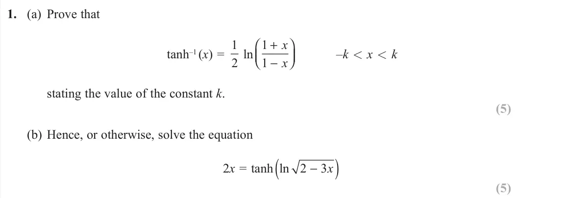 June 2019 Core Pure 2, question 1: (a) Prove that tanh–1 (x) = 1 2 ln 1 1 + − ⎛ ⎝⎜ ⎞ ⎠⎟ x x –k x k stating the value of the constant k. (5) (b) Hence, or otherwise, solve the equation 2x = tanh l