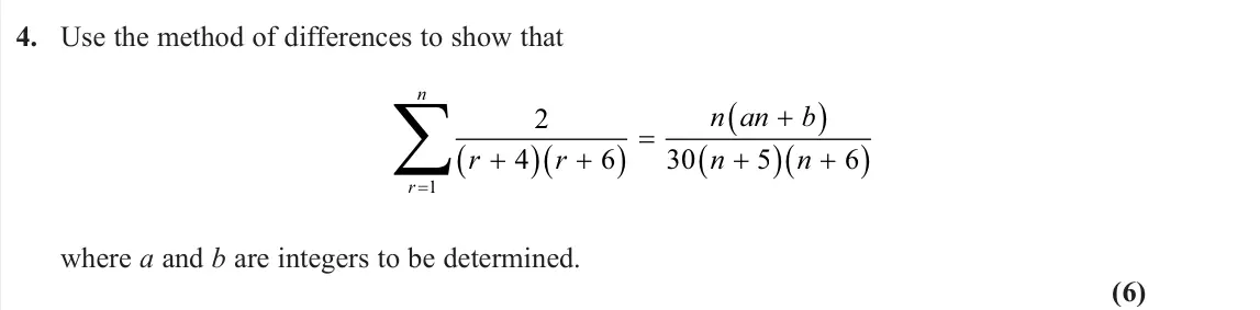 June 2024 Core Pure 2, question 4: Use the method of differences to show that 2 4 6 30 5 6 1 r r n an b n n r n  where a and b are integers to be determined. (6)