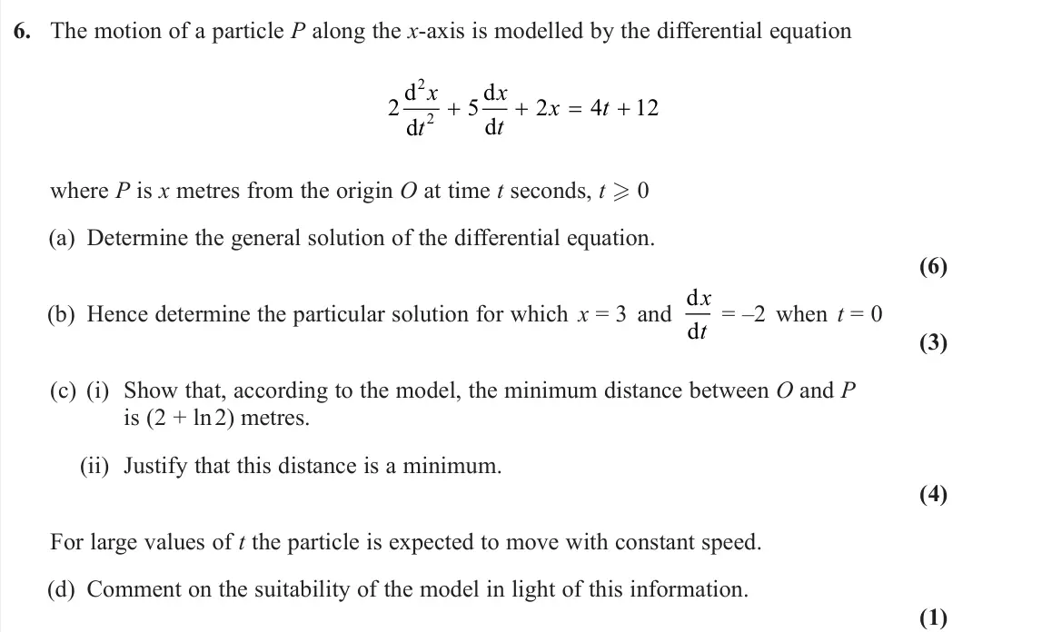 June 2024 Core Pure 2, question 6: The motion of a particle P along the x-axis is modelled by the differential equation 2 5 2 4 12 2 2 d d d d x t x t x t where P is x metres from the origin O at