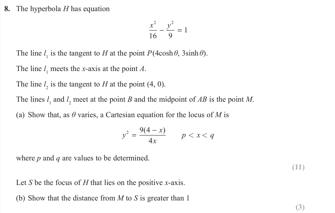 June 2019 Further Pure 1, question 8: The hyperbola H has equation x y 2 2 16 9 1 − = The line l1 is the tangent to H at the point P(4cosh ș, 3sinh ș). The line l1 meets the x-axis at the point A. T