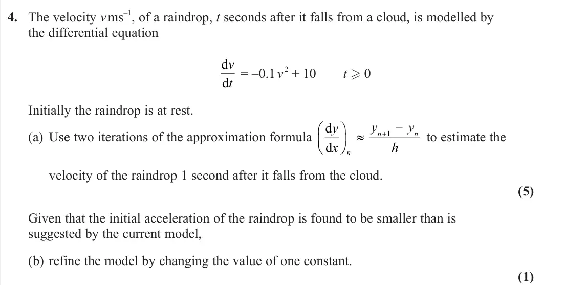 June 2022 Further Pure 1, question 4: The velocity v ms–1, of a raindrop, t seconds after it falls from a cloud, is modelled by the differential equation d d v t = –0.1 v 2 + 10 t  0 Initially the 